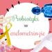 Probiotyki w endometriozie